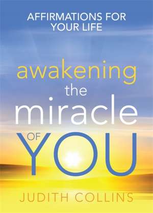 Collins, J: Awakening the Miracle of You de Judith Collins