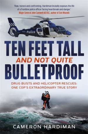 Ten Feet Tall and Not Quite Bulletproof de Cameron Hardiman