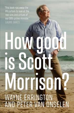 How Good Is Scott Morrison? de Peter Van Onselen