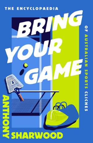 Bring Your A Game de Anthony Sharwood