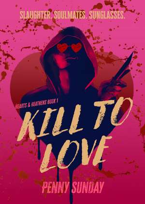 Kill to Love: Hearts & Heathens Book 1 de Penny Sunday