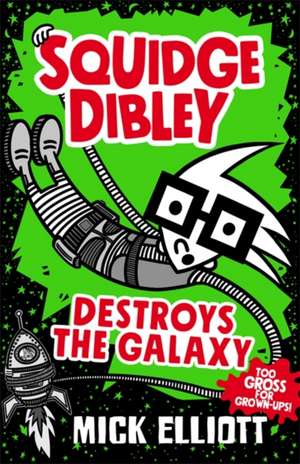 Squidge Dibley Destroys the Galaxy de Mick Elliott