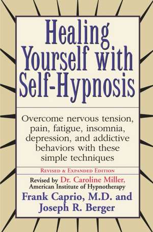 Healing Yourself with Self-Hypnosis: Overcome Nervous Tension Pain Fatigue Insomnia Depression Addictive Behaviors W de Frank Samuel Caprio