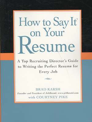 How to Say It on Your Resume: A Top Recruiting Director's Guide to Writing the Perfect Resume for Every Job de Courtney Pike