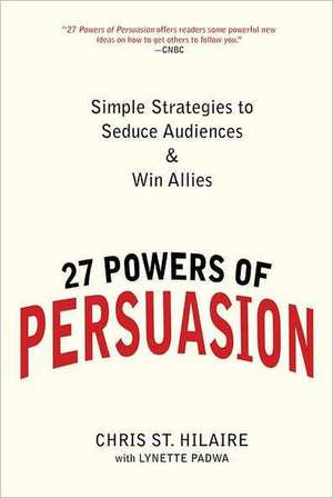 27 Powers of Persuasion: Simple Strategies to Seduce Audiences & Win Allies de Lynette Padwa