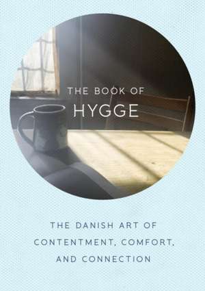 The Book of Hygge: The Danish Art of Contentment, Comfort, and Connection de Louisa Thomsen Brits