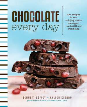 Chocolate Every Day: 85+ Plant-Based Recipes for Cacao Treats that Support Your Health and Well-Being de Bennett Coffey