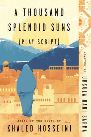 A Thousand Splendid Suns (Play Script) de Ursula Rani Sarma