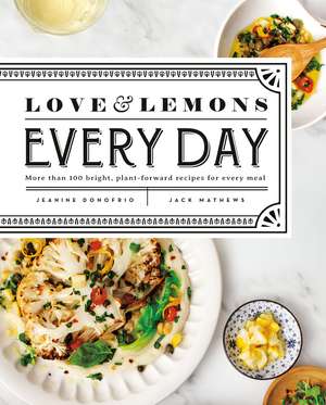 Love and Lemons Every Day: More than 100 Bright, Plant-Forward Recipes for Every Meal de Jeanine Donofrio