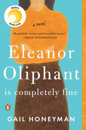 Eleanor Oliphant Is Completely Fine: Reese's Book Club de Gail Honeyman