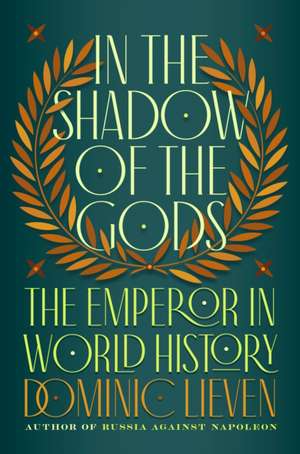 In the Shadow of the Gods: The Emperor in World History de Dominic Lieven