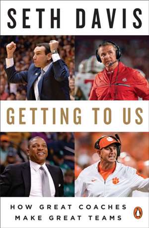 Getting to Us: How Great Coaches Make Great Teams de Seth Davis