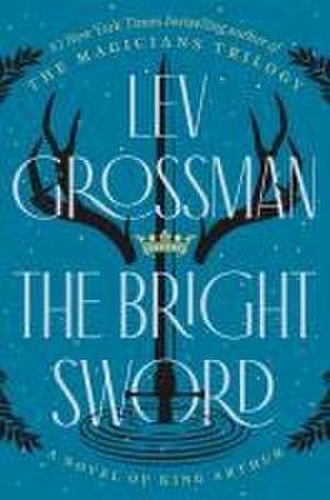 The Bright Sword de Lev Grossman