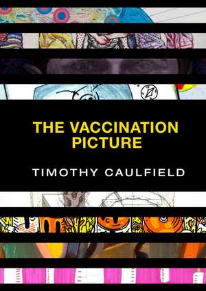 The Vaccination Picture de Timothy Caulfield