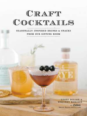 Craft Cocktails: Seasonally Inspired Drinks and Snacks from Our Sipping Room de Geoff Dillon