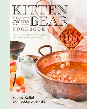 Kitten and the Bear Cookbook: Recipes for Small Batch Preserves, Scones, and Sweets from the Beloved Shop de Sophie Kaftal