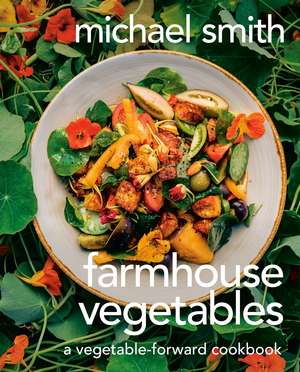 Farmhouse Vegetables: A Vegetable-Forward Cookbook de Michael Smith