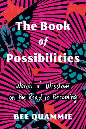 The Book of Possibilities: Words of Wisdom on the Road to Becoming de Bee Quammie