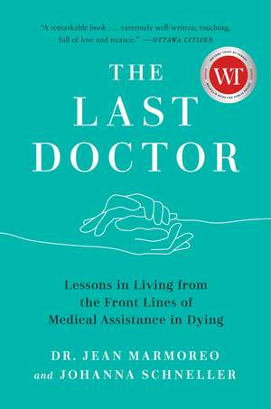 The Last Doctor: Lessons in Living from the Front Lines of Medical Assistance in Dying de Jean Marmoreo