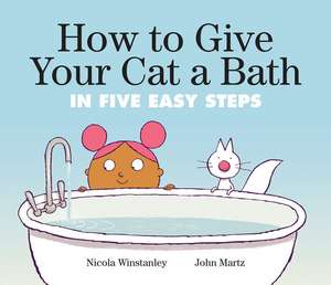 How to Give Your Cat a Bath: In Five Easy Steps de Nicola Winstanley