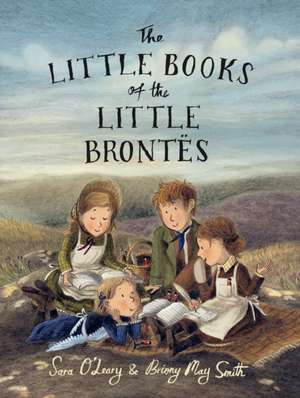 The Little Books of the Little Brontës de Sara O'Leary