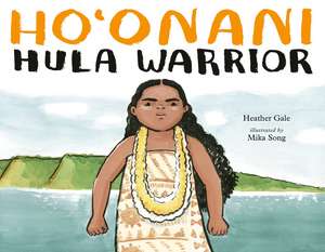 Ho'onani: Hula Warrior de Heather Gale