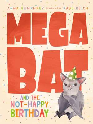 Megabat and the Not-Happy Birthday de Anna Humphrey