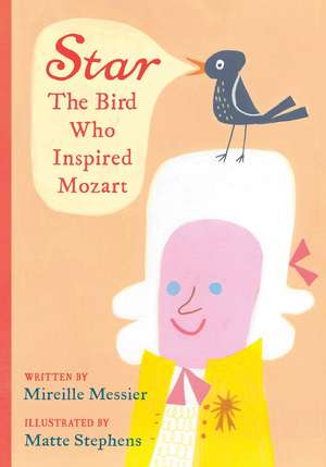 Star: The Bird Who Inspired Mozart de Mireille Messier