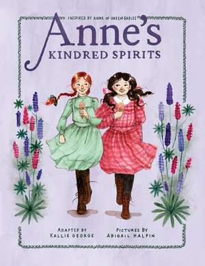 Anne's Kindred Spirits: Inspired by Anne of Green Gables de Kallie George