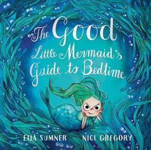 The Good Little Mermaid's Guide to Bedtime de Eija Sumner