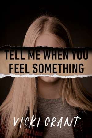 Tell Me When You Feel Something de Vicki Grant