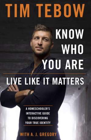 Know Who You Are. Live Like It Matters. de Tim Tebow