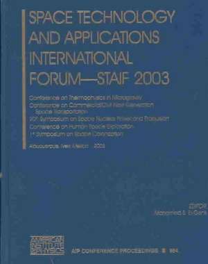 Space Technology and Applications International Forum - STAIF 2003: Conference on Thermophysics in Microgravity; Conference on Commercial/Civil Next Generation Space Transportation; 20th Symposium on Space Nuclear Power and Propulsion; Conference on Human Space Exploration; 1st Symposim on Space Colonization de Mohamed S. El-Genk