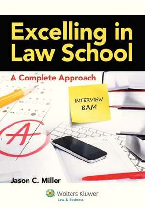 Excelling in Law School: A Complete Approach de Jason C. Miller