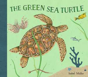 The Green Sea Turtle: The Lisbeth Zwerger Collection de Isabel Muller