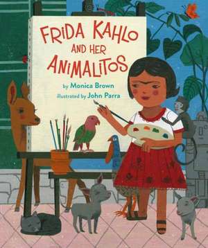 Frida Kahlo and Her Animalitos de Monica Brown