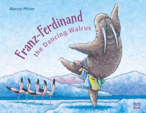 Franz-Ferdinand the Dancing Walrus de Marcus Pfister