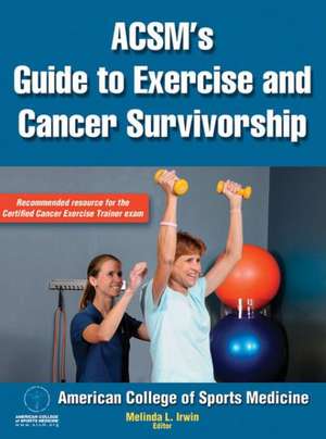 ACSM`s Guide to Exercise and Cancer Survivorship de Melinda L. Irwin