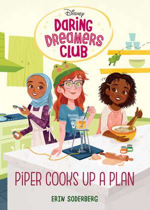 Daring Dreamers Club #2: Piper Cooks Up a Plan (Disney: Daring Dreamers Club) de Erin Soderberg