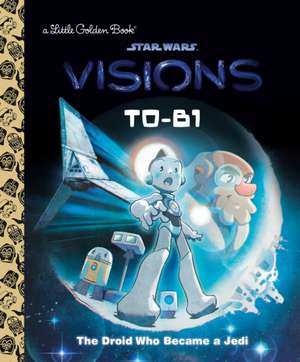 T0-B1: The Droid Who Became a Jedi (Star Wars: Visions) de Golden Books