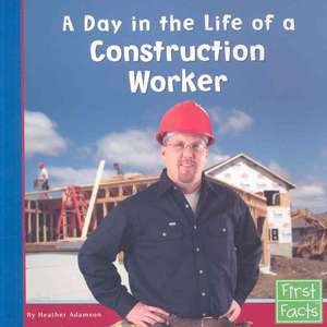 A Day in the Life of a Construction Worker de Heather Adamson