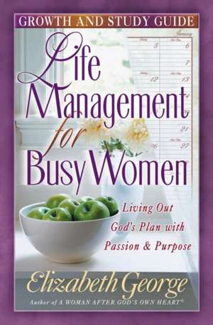 Life Management for Busy Woman: Growth and Study Guide de Elizabeth George