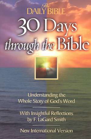 30 Days Through the Bible: Understanding the Whole Story of God's Word de F. LaGard Smith