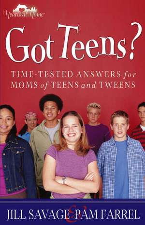 Got Teens?: Time-Tested Answers for Moms of Teens and Tweens de Jill Savage