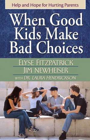 When Good Kids Make Bad Choices de Elyse Fitzpatrick