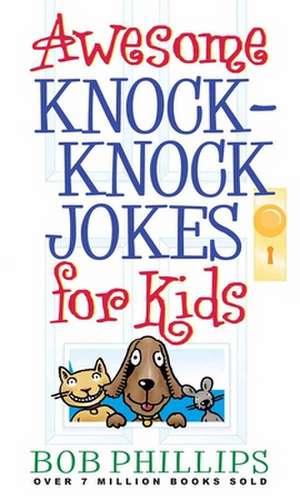 Awesome Knock-Knock Jokes for Kids de Bob Phillips