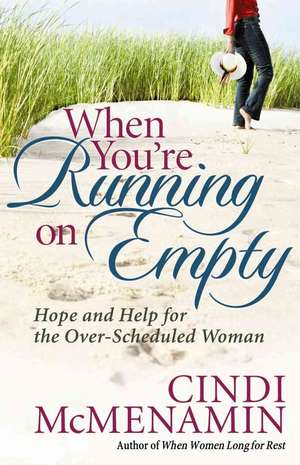 When You're Running on Empty: Hope and Help for the Over-Scheduled Woman de Cindi McMenamin