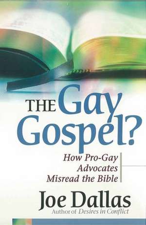 The Gay Gospel?: How Pro-Gay Advocates Misread the Bible de Joe Dallas