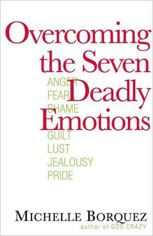 Overcoming the Seven Deadly Emotions de Michelle Borquez