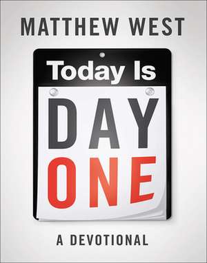 Today Is Day One: A Devotional de Matthew West